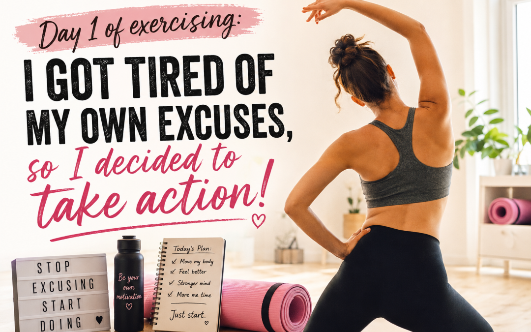 Day 1 of Exercising: I Got Tired of My Own Excuses, So I Decided to Take Action!